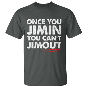 Once You Jimin You Cant Jimout T Shirt