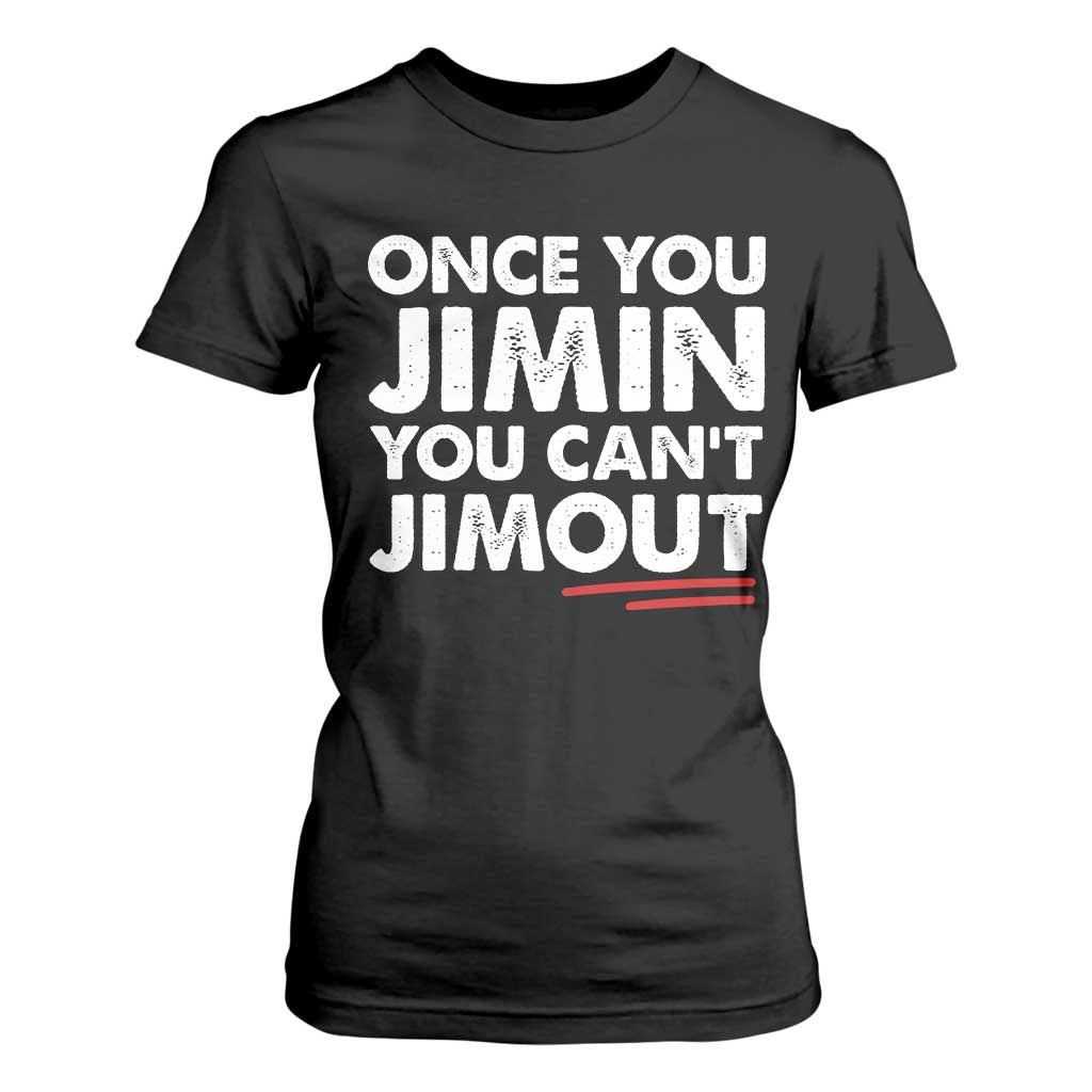 Once You Jimin You Cant Jimout T Shirt For Women
