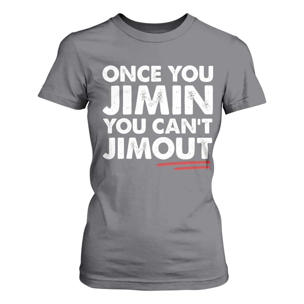 Once You Jimin You Cant Jimout T Shirt For Women