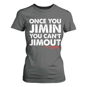 Once You Jimin You Cant Jimout T Shirt For Women