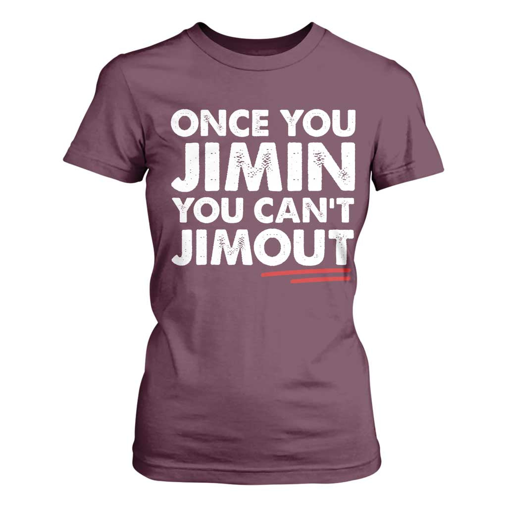 Once You Jimin You Cant Jimout T Shirt For Women
