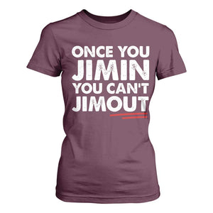 Once You Jimin You Cant Jimout T Shirt For Women