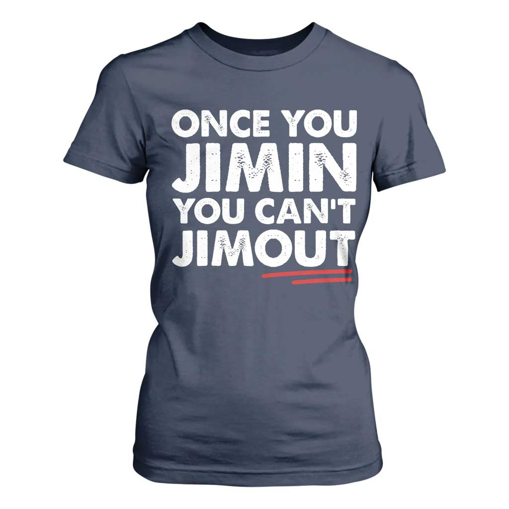 Once You Jimin You Cant Jimout T Shirt For Women