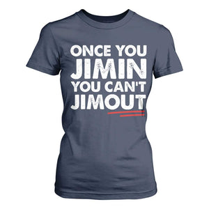 Once You Jimin You Cant Jimout T Shirt For Women