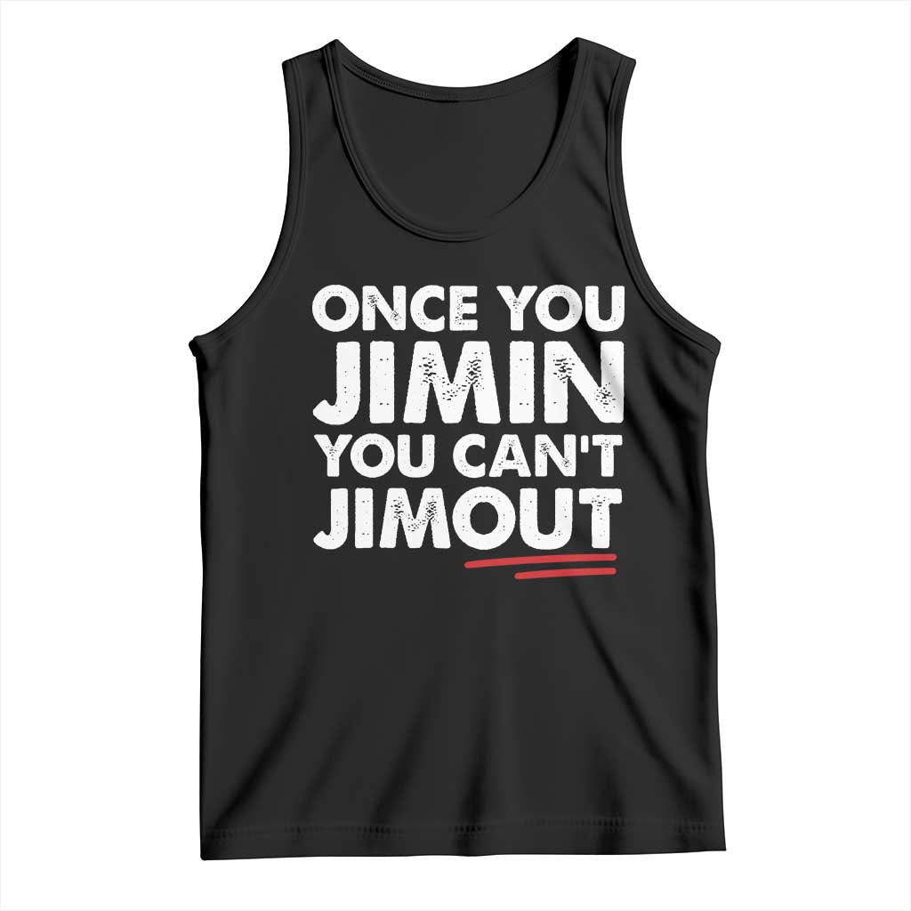 Once You Jimin You Cant Jimout Tank Top TS10 Black Print Your Wear