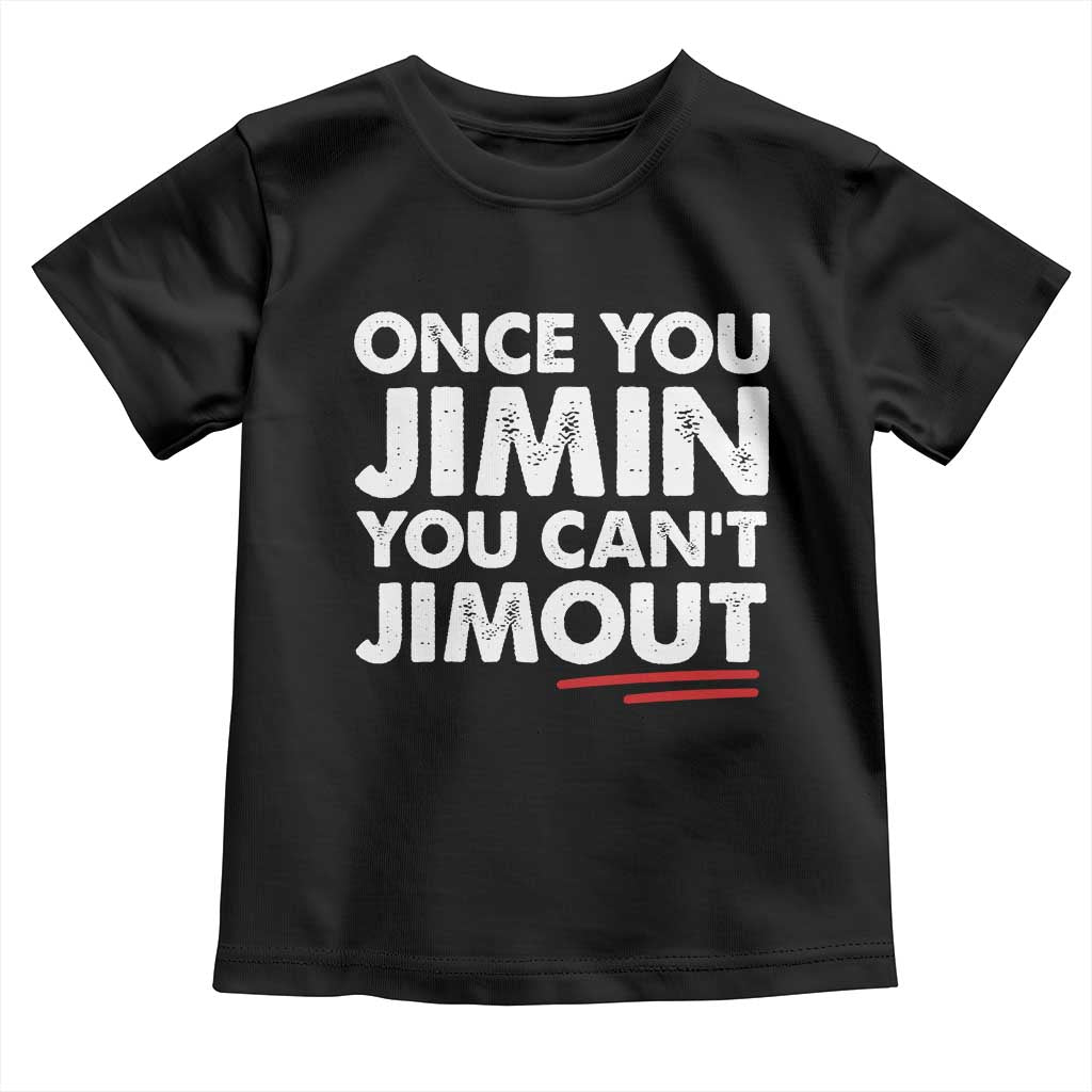 Once You Jimin You Cant Jimout Toddler T Shirt TS10 Black Print Your Wear