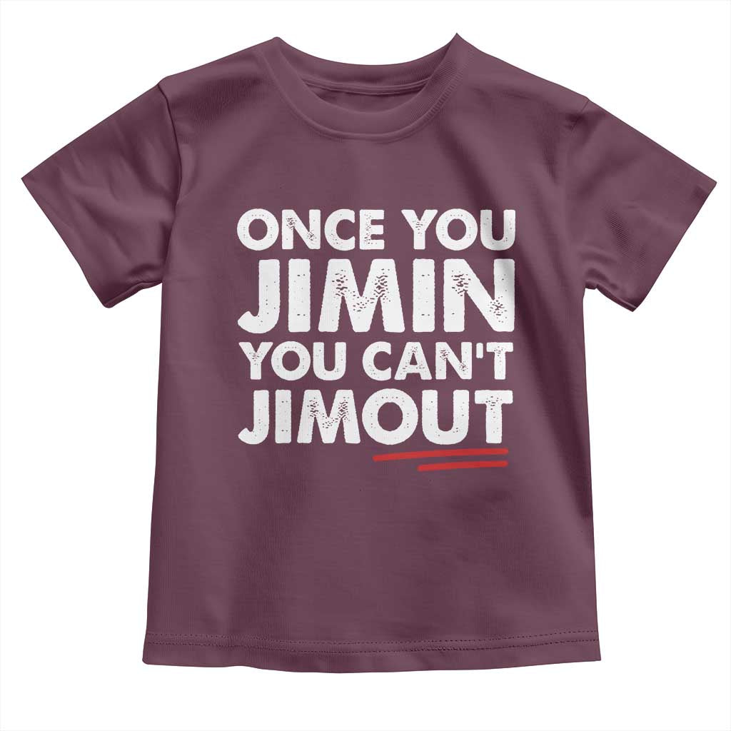 Once You Jimin You Cant Jimout Toddler T Shirt