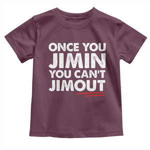 Once You Jimin You Cant Jimout Toddler T Shirt