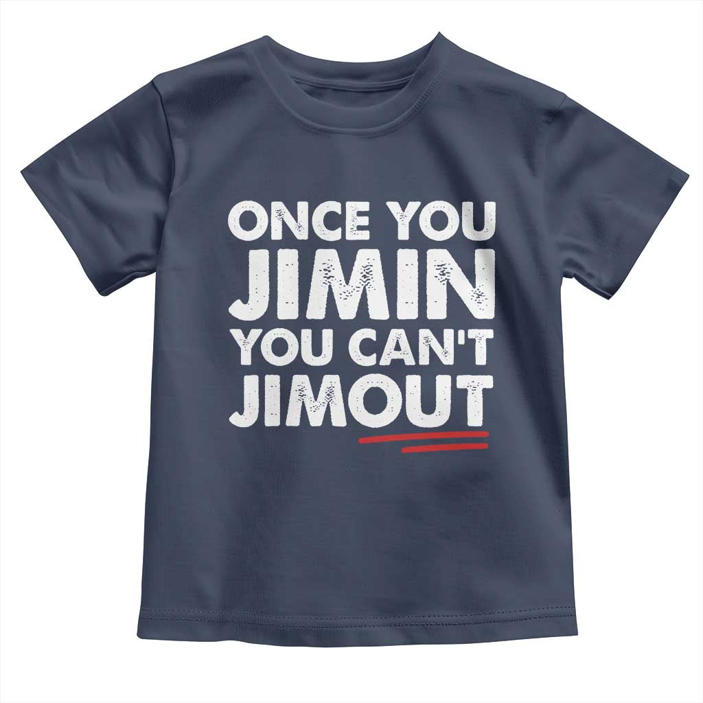 Once You Jimin You Cant Jimout Toddler T Shirt