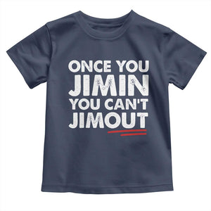 Once You Jimin You Cant Jimout Toddler T Shirt