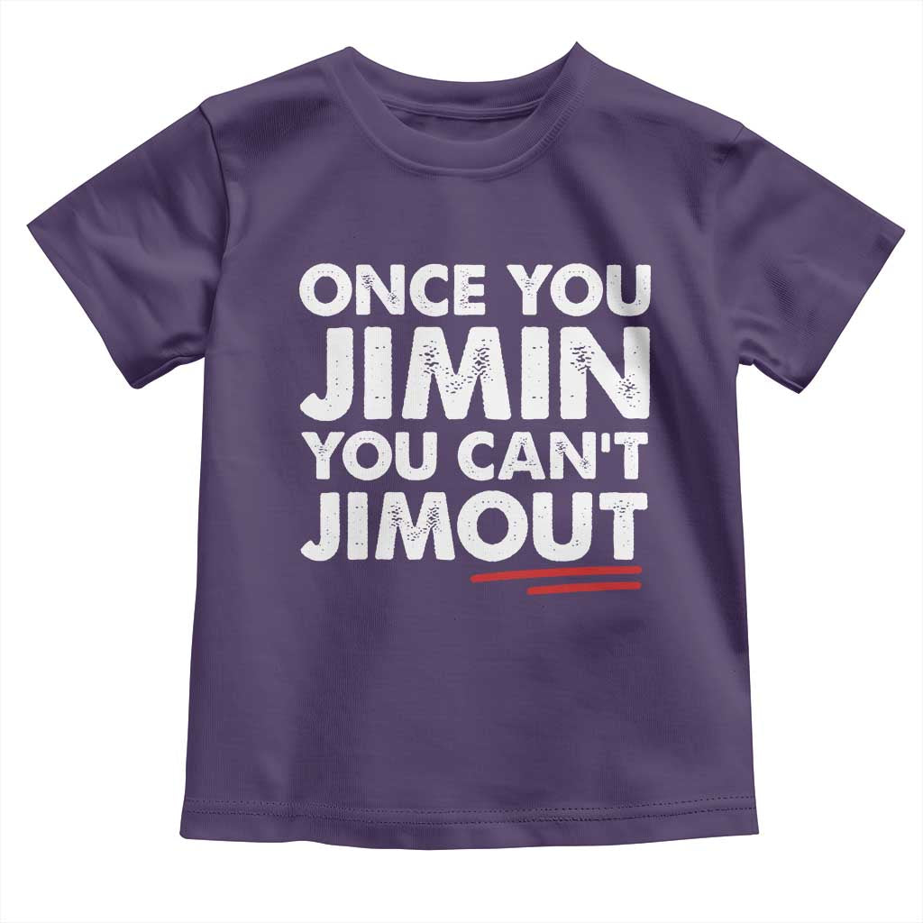 Once You Jimin You Cant Jimout Toddler T Shirt