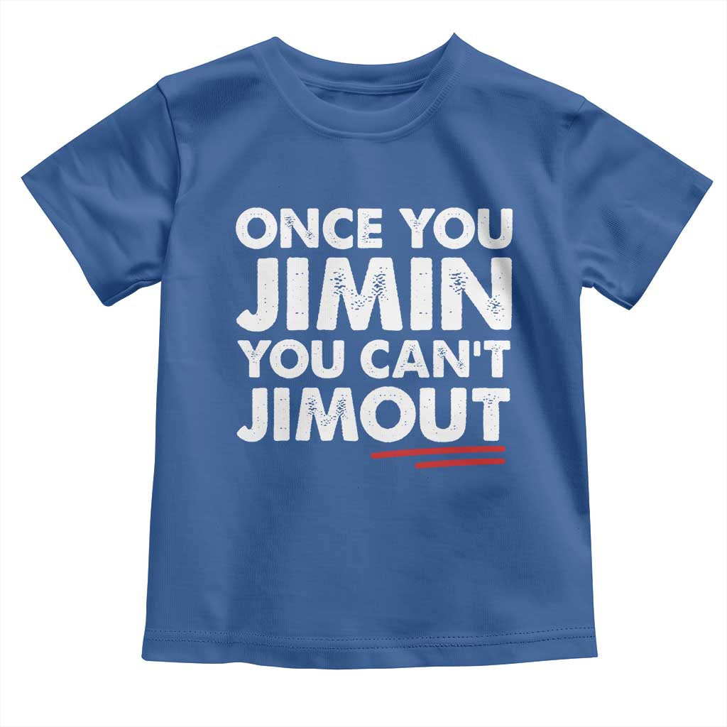 Once You Jimin You Cant Jimout Toddler T Shirt