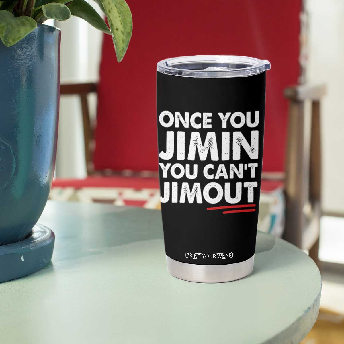 Once You Jimin You Cant Jimout Tumbler Cup TS10 Print Your Wear