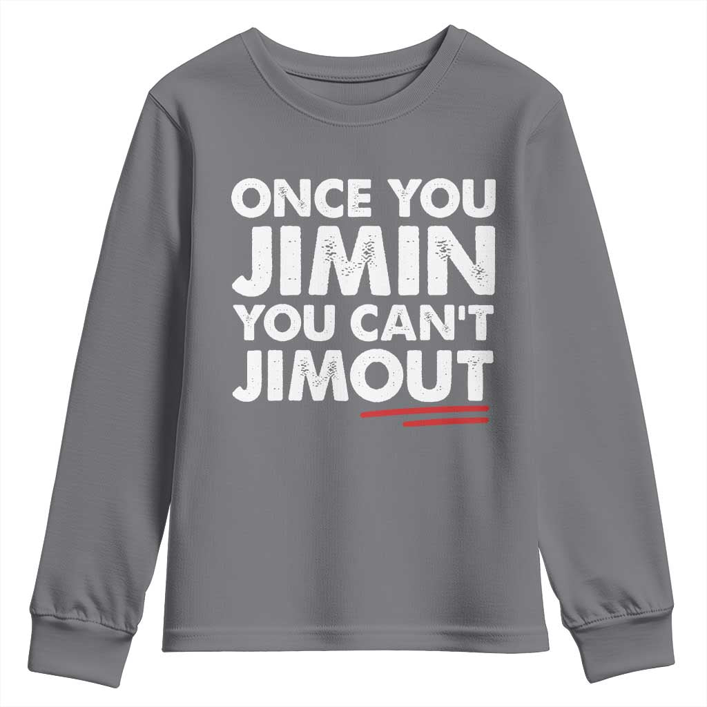 Once You Jimin You Cant Jimout Youth Sweatshirt