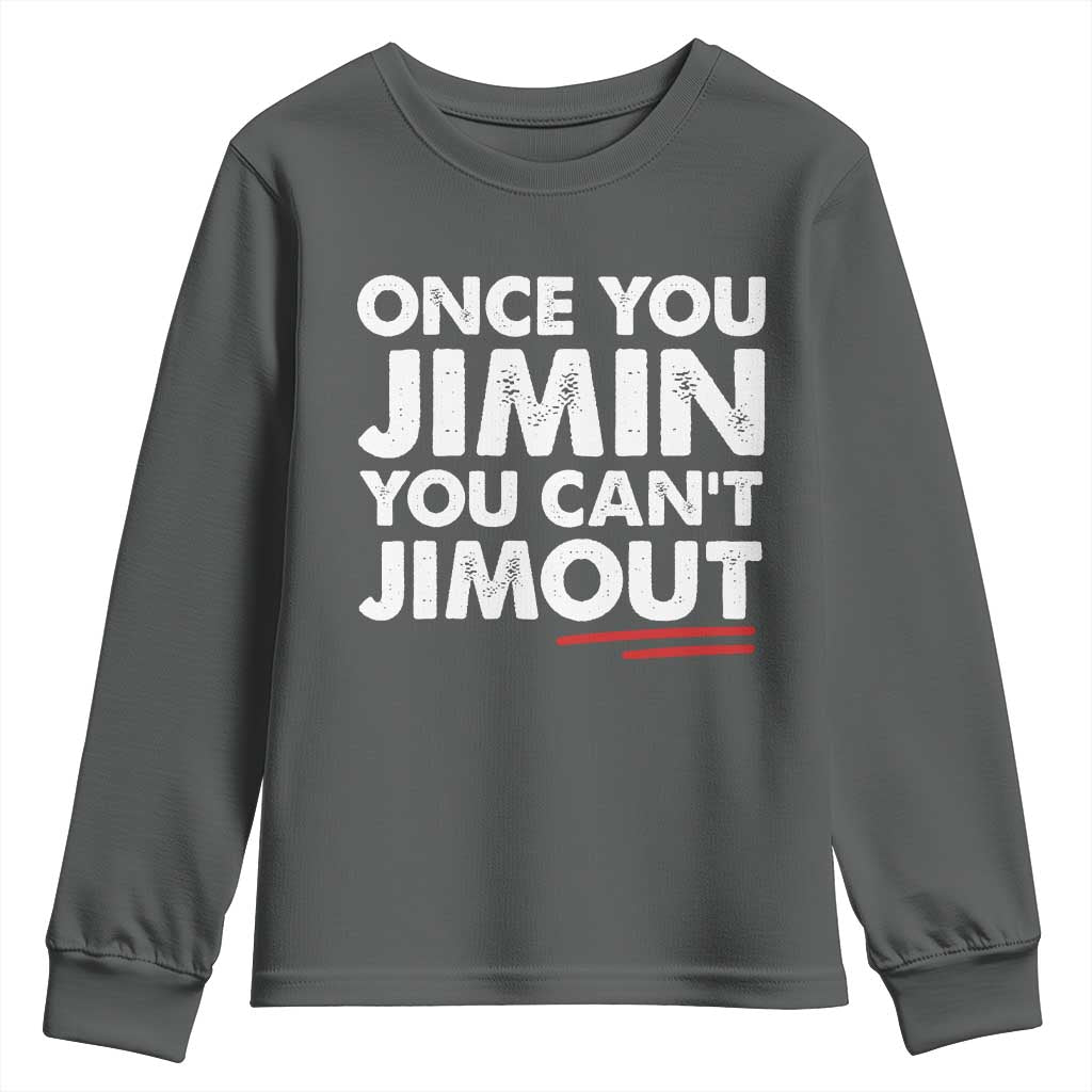 Once You Jimin You Cant Jimout Youth Sweatshirt