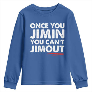 Once You Jimin You Cant Jimout Youth Sweatshirt