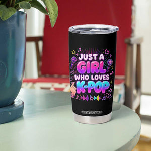 Kpop Lover Tumbler Cup Just a Girl Who Loves K-Pop Korean Music