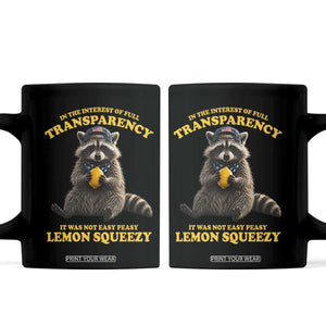 Funny Raccoon Meme Coffee Mug In The Interest Of Full Transparency It Was Not Easy Peasy Lemon Squeezy