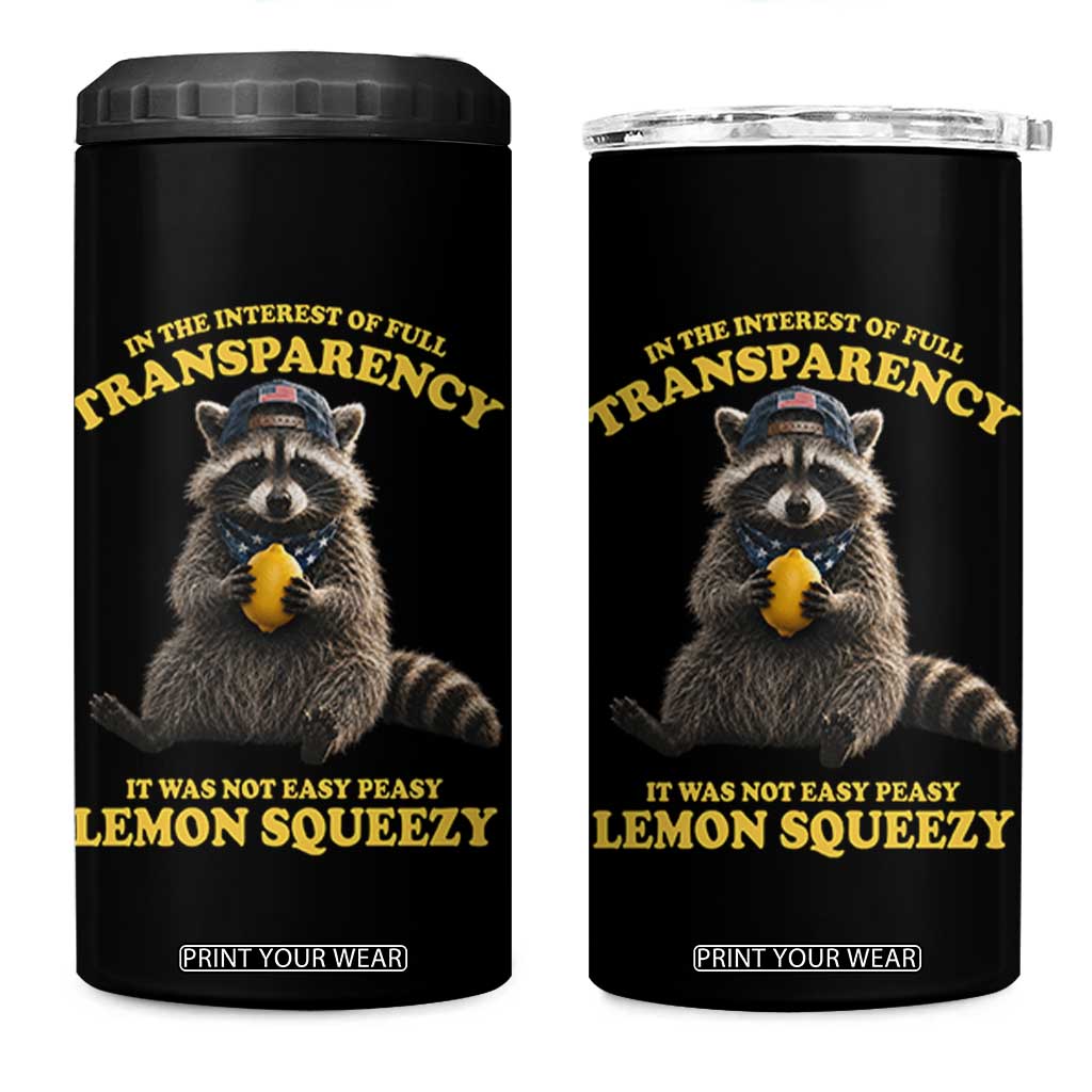 Funny Raccoon Meme 4 in 1 Can Cooler Tumbler In The Interest Of Full Transparency It Was Not Easy Peasy Lemon Squeezy