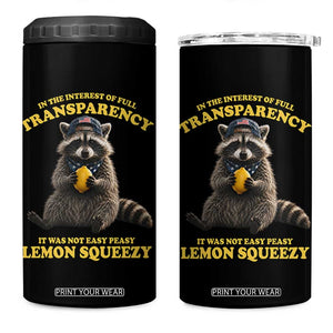 Funny Raccoon Meme 4 in 1 Can Cooler Tumbler In The Interest Of Full Transparency It Was Not Easy Peasy Lemon Squeezy