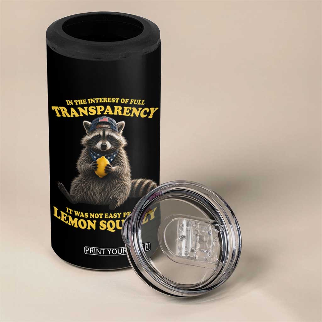 Funny Raccoon Meme 4 in 1 Can Cooler Tumbler In The Interest Of Full Transparency It Was Not Easy Peasy Lemon Squeezy