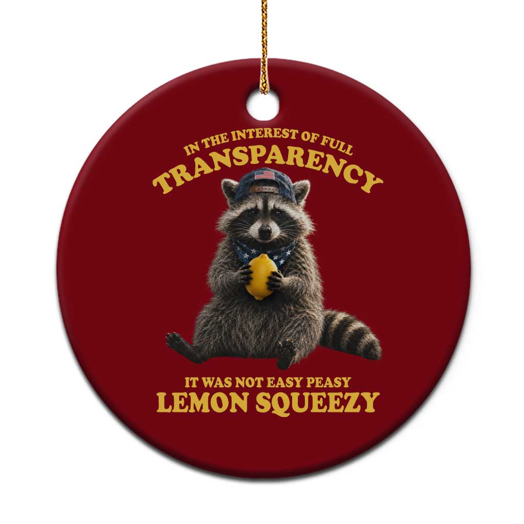 Funny Raccoon Meme Ceramic Ornament In The Interest Of Full Transparency It Was Not Easy Peasy Lemon Squeezy