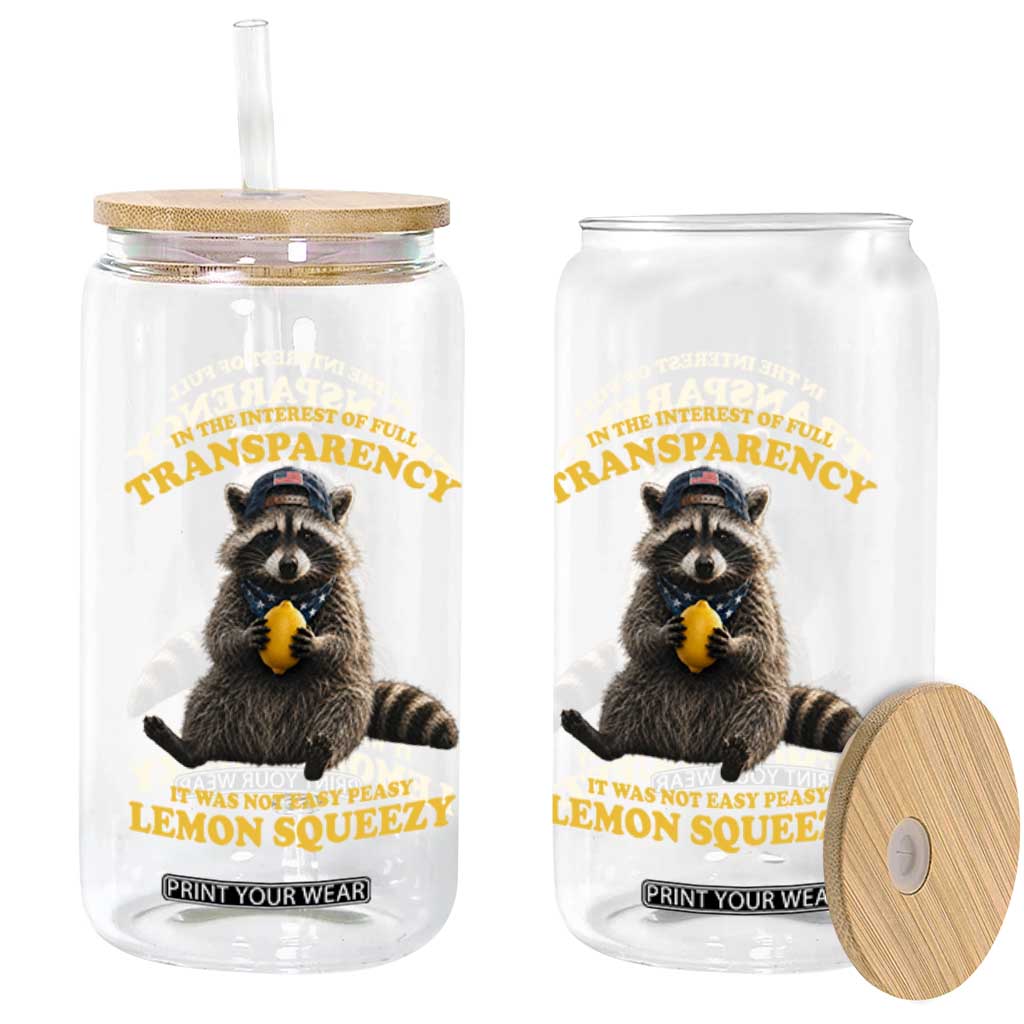 Funny Raccoon Meme Glass Can In The Interest Of Full Transparency It Was Not Easy Peasy Lemon Squeezy