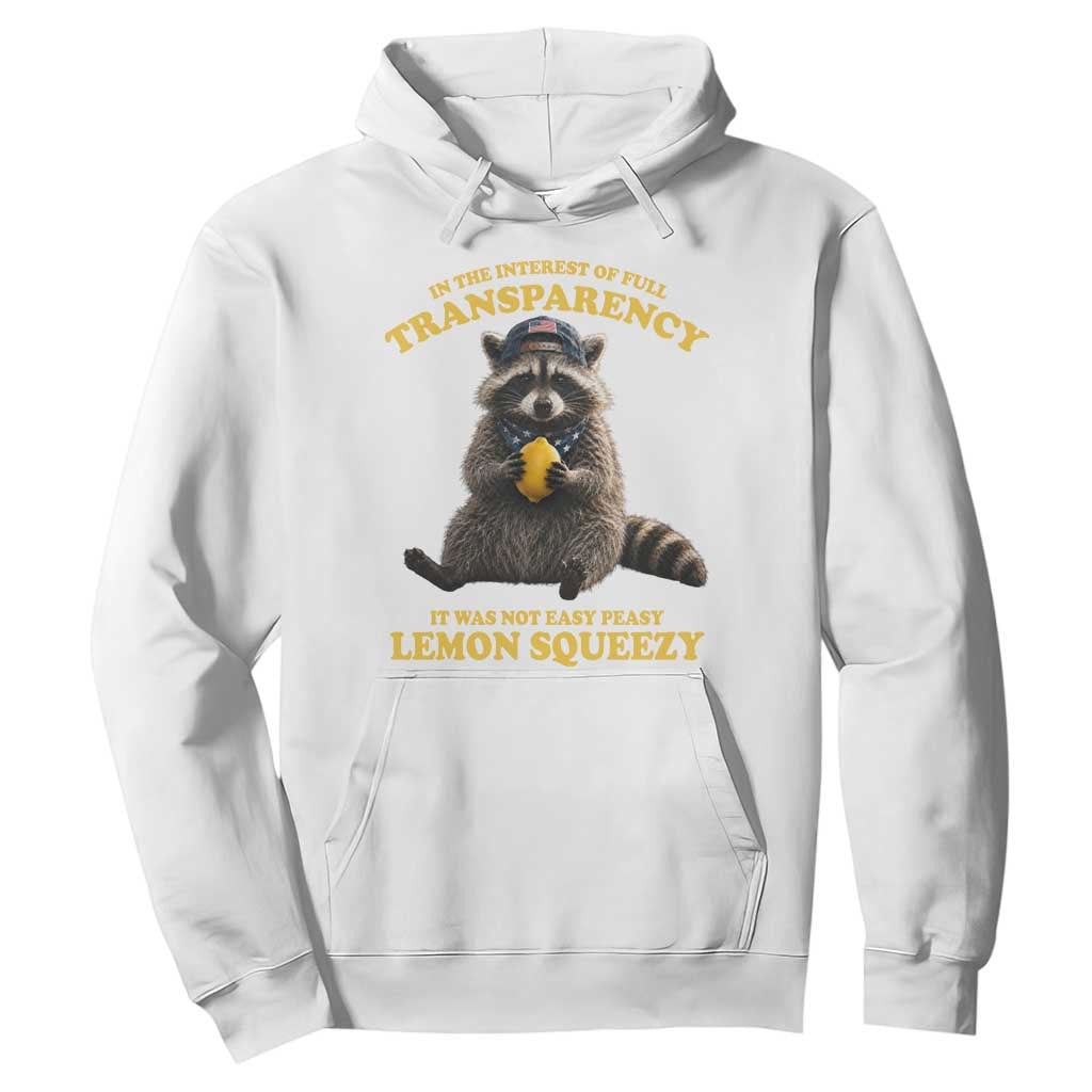 Funny Raccoon Meme Hoodie In The Interest Of Full Transparency It Was Not Easy Peasy Lemon Squeezy