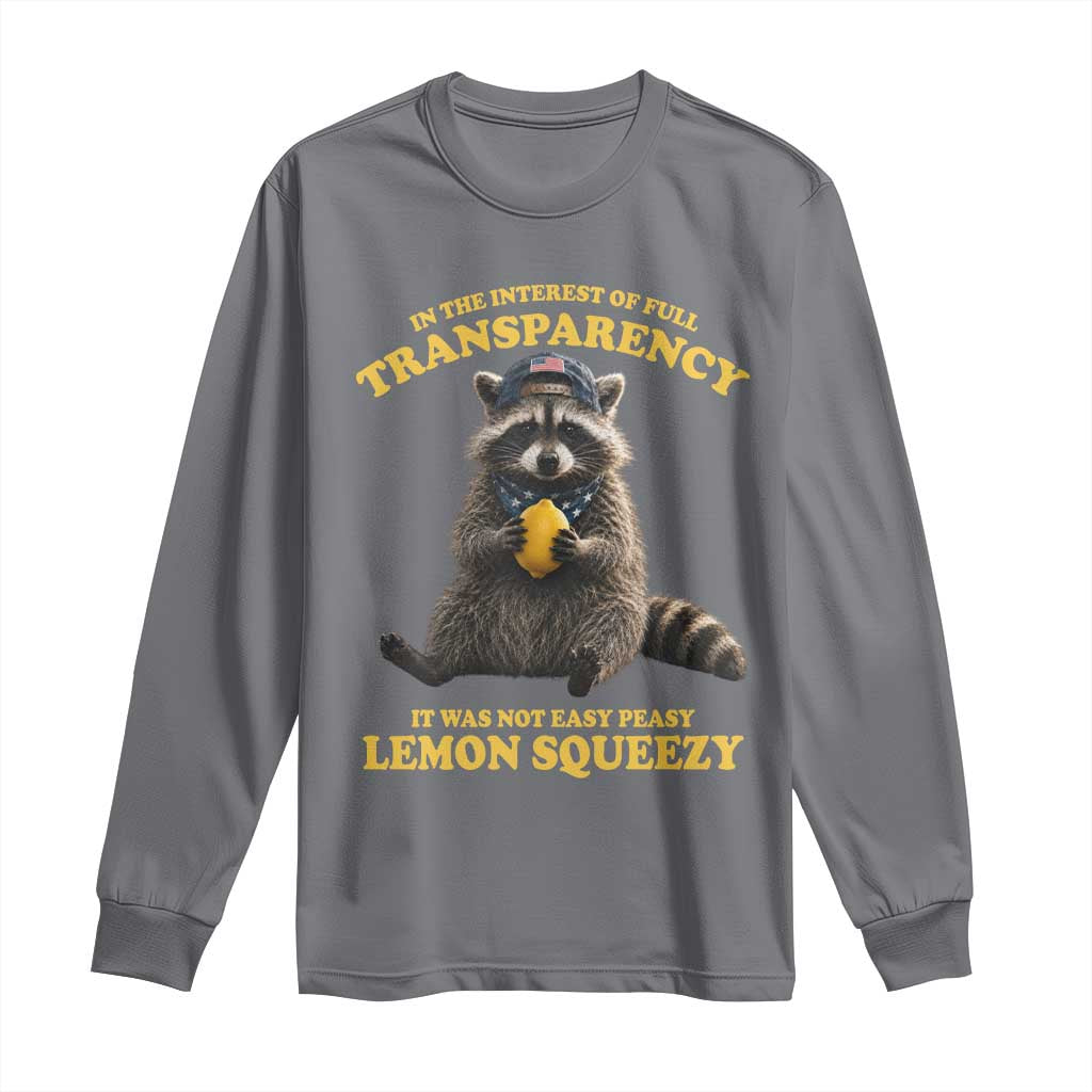 Funny Raccoon Meme Long Sleeve Shirt In The Interest Of Full Transparency It Was Not Easy Peasy Lemon Squeezy