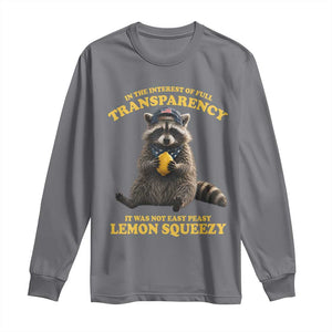 Funny Raccoon Meme Long Sleeve Shirt In The Interest Of Full Transparency It Was Not Easy Peasy Lemon Squeezy
