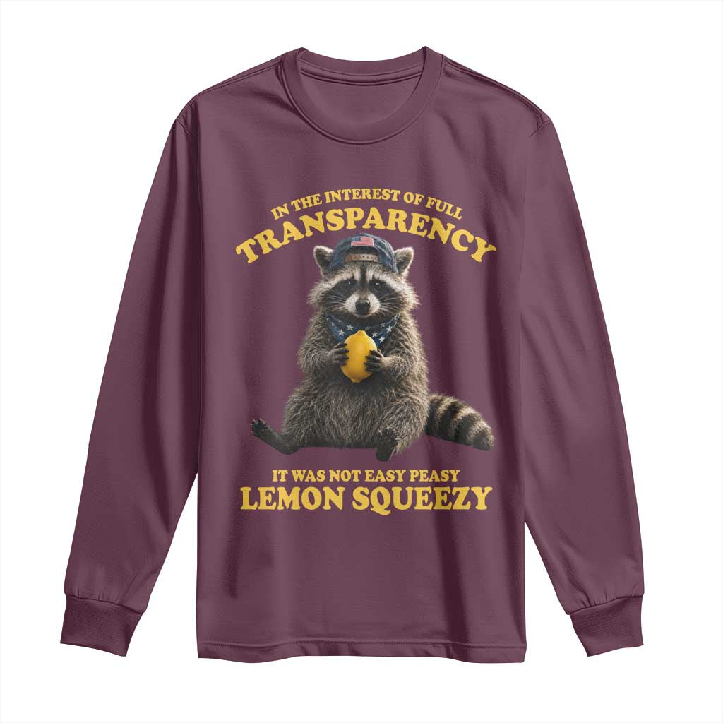 Funny Raccoon Meme Long Sleeve Shirt In The Interest Of Full Transparency It Was Not Easy Peasy Lemon Squeezy