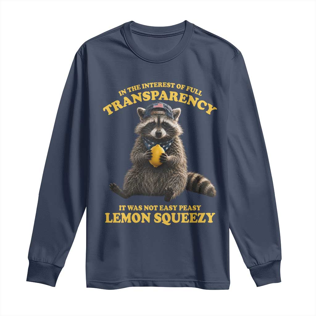 Funny Raccoon Meme Long Sleeve Shirt In The Interest Of Full Transparency It Was Not Easy Peasy Lemon Squeezy
