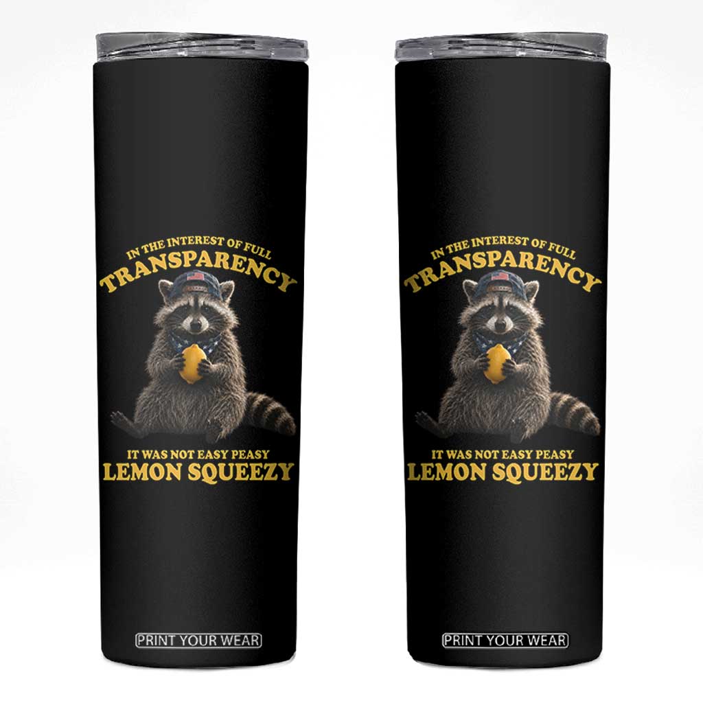 Funny Raccoon Meme Skinny Tumbler In The Interest Of Full Transparency It Was Not Easy Peasy Lemon Squeezy