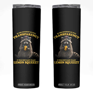 Funny Raccoon Meme Skinny Tumbler In The Interest Of Full Transparency It Was Not Easy Peasy Lemon Squeezy