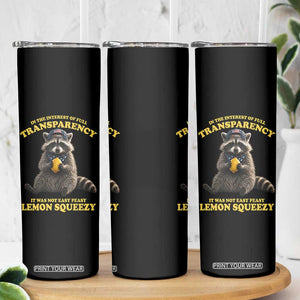 Funny Raccoon Meme Skinny Tumbler In The Interest Of Full Transparency It Was Not Easy Peasy Lemon Squeezy