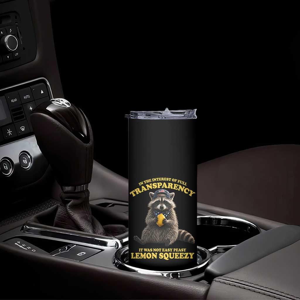Funny Raccoon Meme Skinny Tumbler In The Interest Of Full Transparency It Was Not Easy Peasy Lemon Squeezy