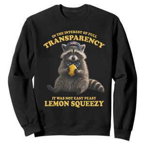 Funny Raccoon Meme Sweatshirt In The Interest Of Full Transparency It Was Not Easy Peasy Lemon Squeezy
