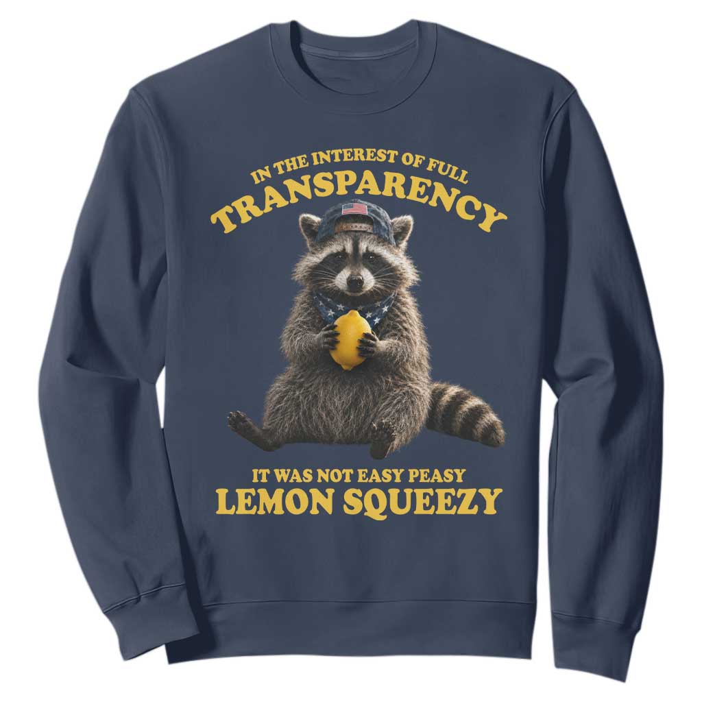 Funny Raccoon Meme Sweatshirt In The Interest Of Full Transparency It Was Not Easy Peasy Lemon Squeezy