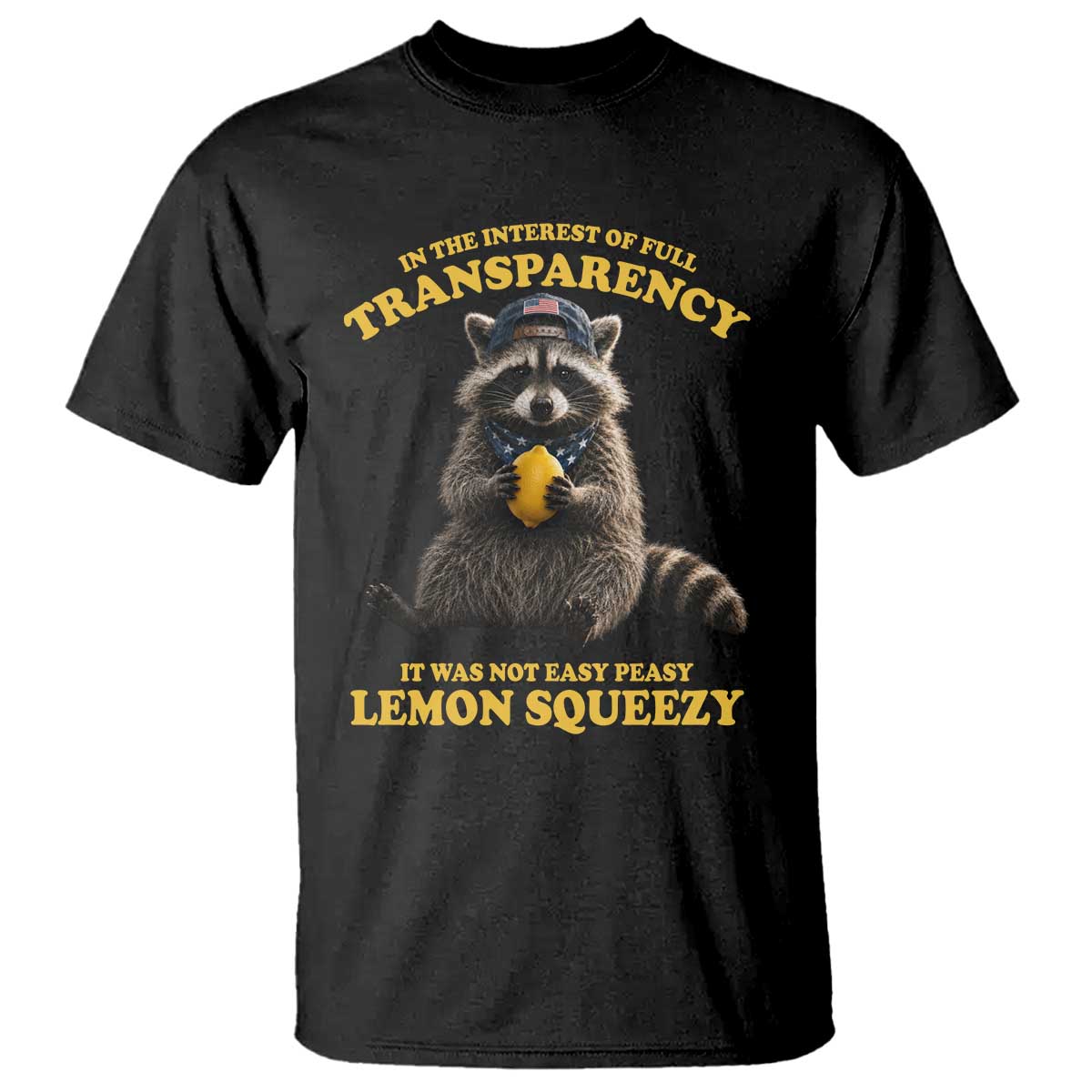 Funny Raccoon Meme T Shirt In The Interest Of Full Transparency It Was Not Easy Peasy Lemon Squeezy