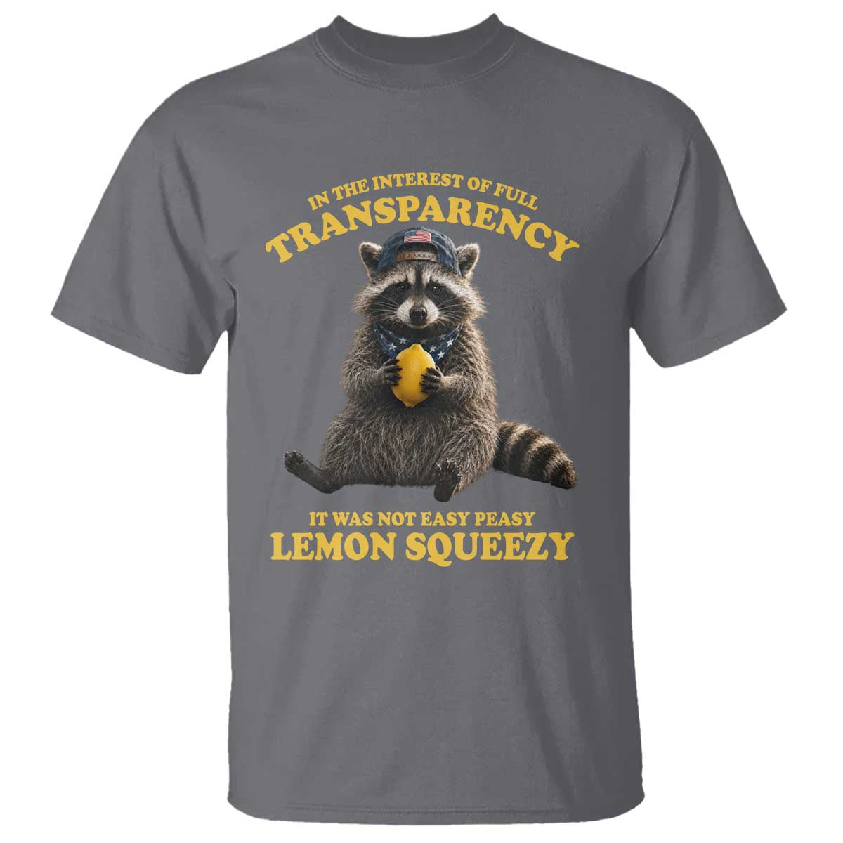 Funny Raccoon Meme T Shirt In The Interest Of Full Transparency It Was Not Easy Peasy Lemon Squeezy