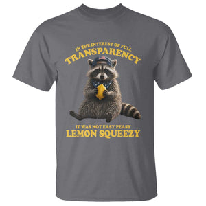 Funny Raccoon Meme T Shirt In The Interest Of Full Transparency It Was Not Easy Peasy Lemon Squeezy