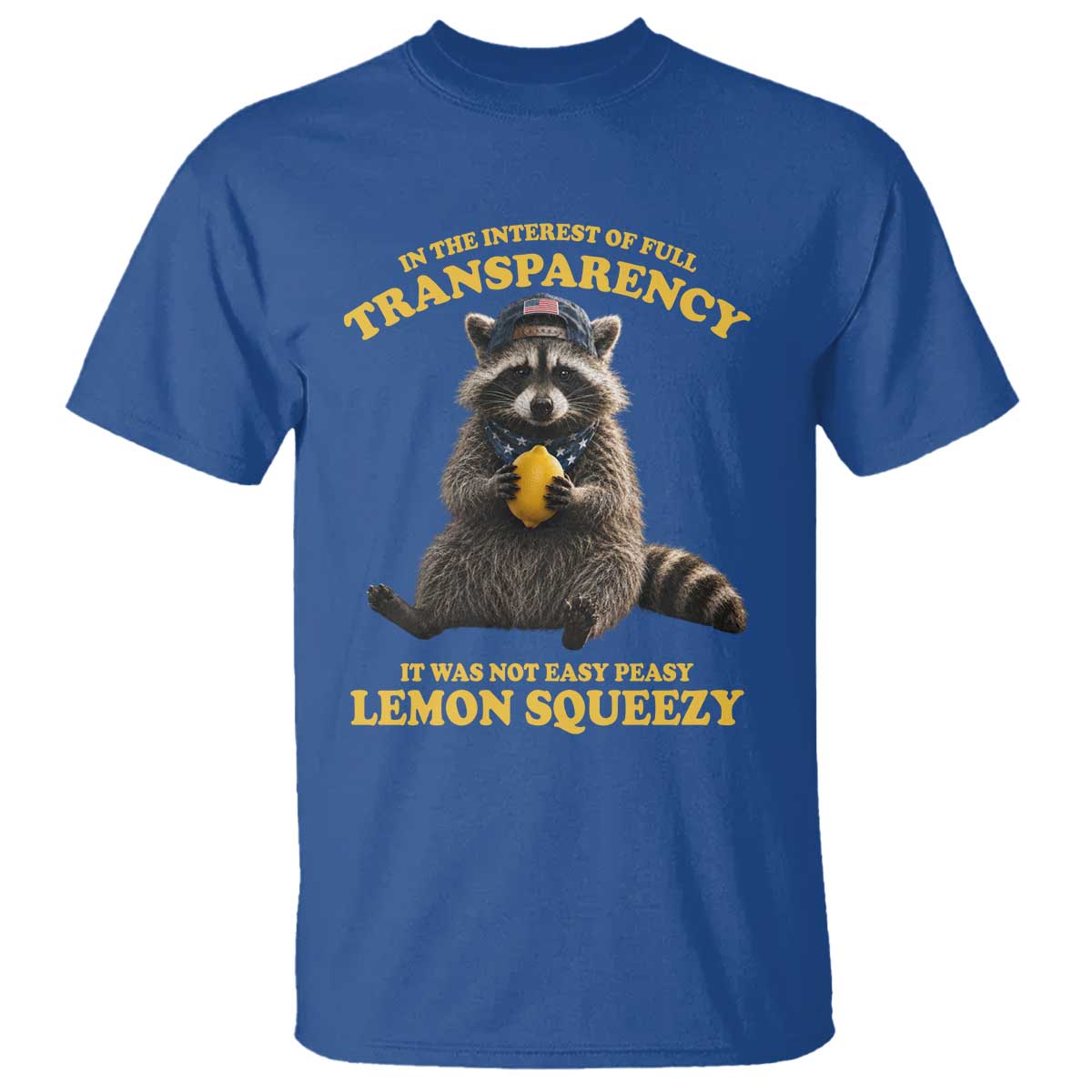Funny Raccoon Meme T Shirt In The Interest Of Full Transparency It Was Not Easy Peasy Lemon Squeezy
