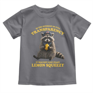 Funny Raccoon Meme Toddler T Shirt In The Interest Of Full Transparency It Was Not Easy Peasy Lemon Squeezy