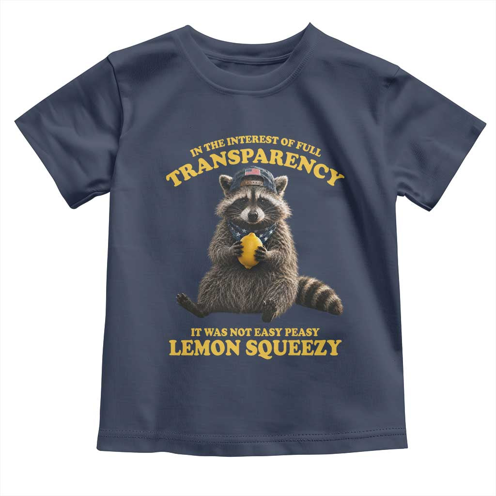 Funny Raccoon Meme Toddler T Shirt In The Interest Of Full Transparency It Was Not Easy Peasy Lemon Squeezy