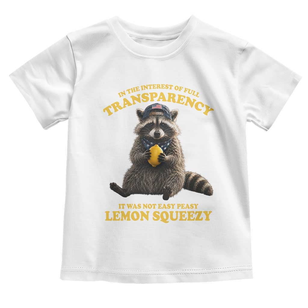 Funny Raccoon Meme Toddler T Shirt In The Interest Of Full Transparency It Was Not Easy Peasy Lemon Squeezy