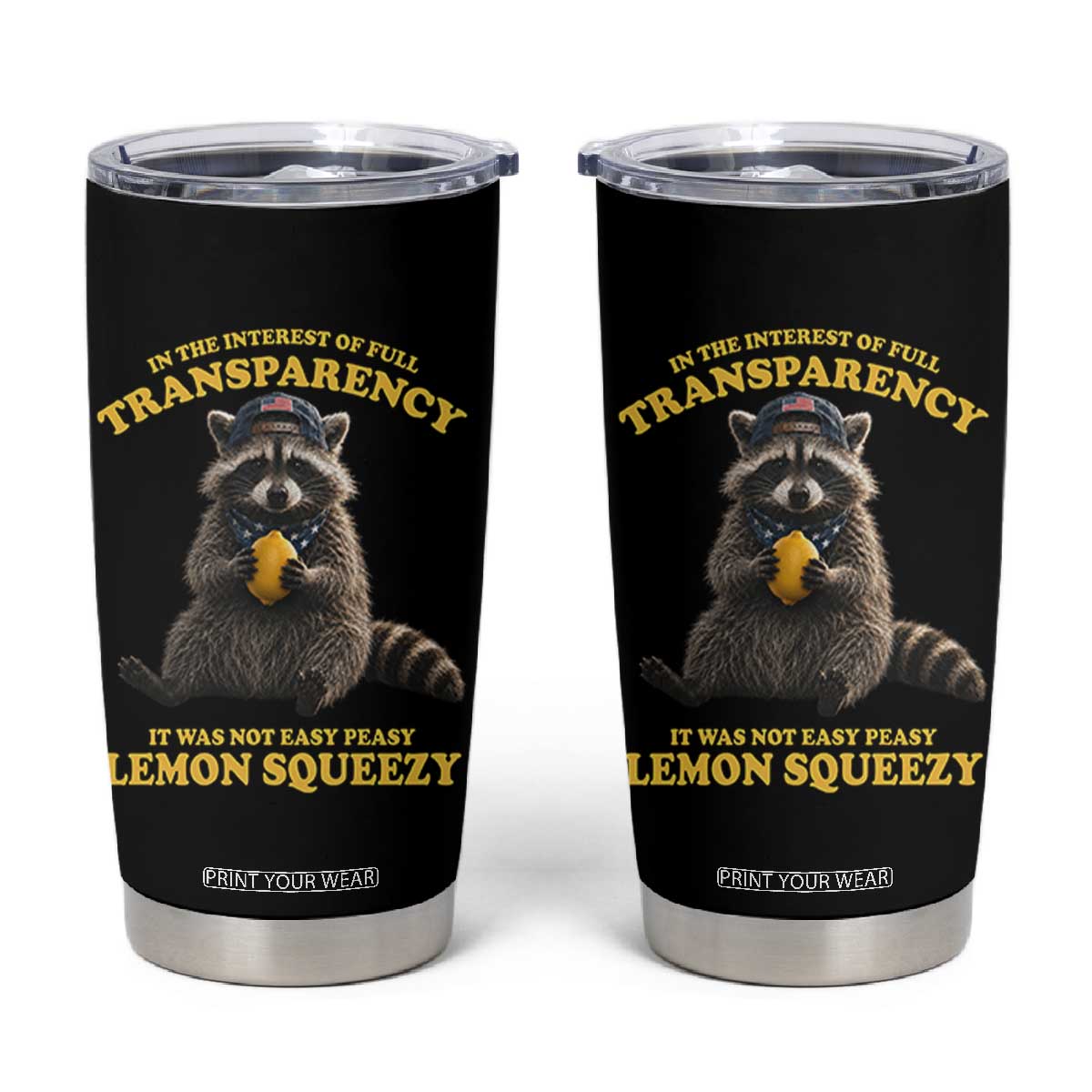 Funny Raccoon Meme Tumbler Cup In The Interest Of Full Transparency It Was Not Easy Peasy Lemon Squeezy
