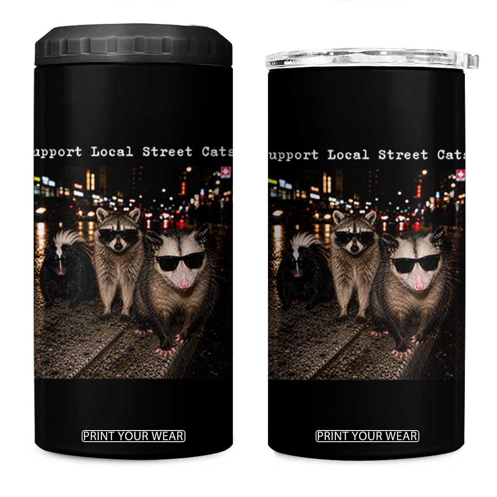 Support Local Street Cats 4 in 1 Can Cooler Tumbler Funny Raccoon Skunk Possum Animal Meme TS10 One Size: 16 oz Black Print Your Wear