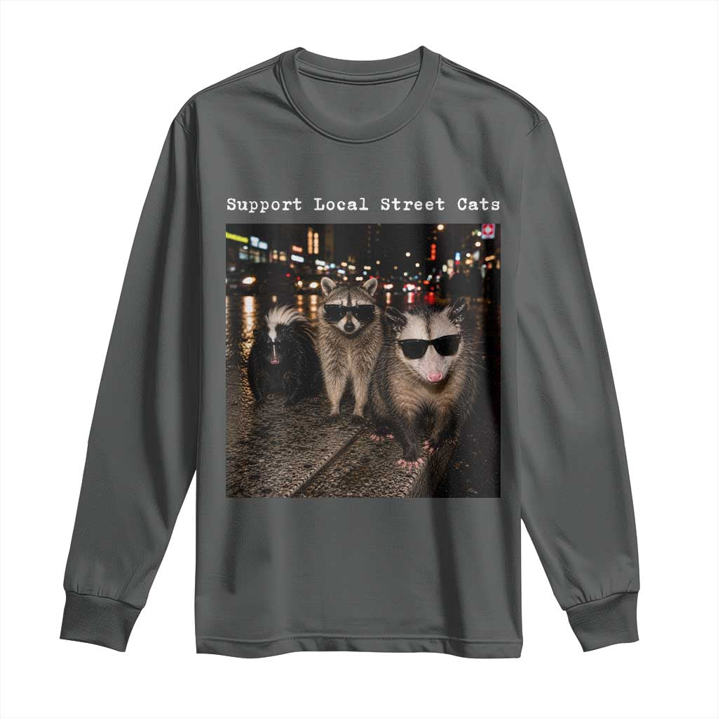 Support Local Street Cats Long Sleeve Shirt Funny Raccoon Skunk Possum Animal Meme