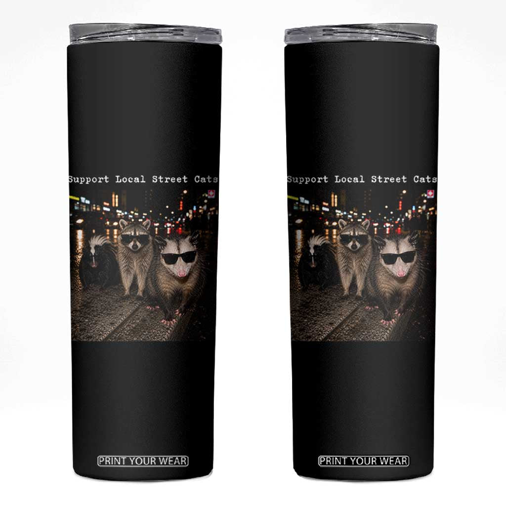 Support Local Street Cats Skinny Tumbler Funny Raccoon Skunk Possum Animal Meme TS10 Black Print Your Wear