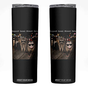 Support Local Street Cats Skinny Tumbler Funny Raccoon Skunk Possum Animal Meme TS10 Black Print Your Wear